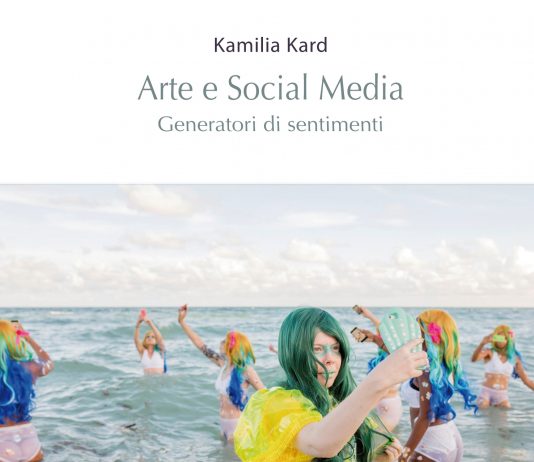 Un libro al giorno. Arte e Social Media. Generatori di sentimenti di Kamilia Kard