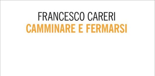L’atto del camminare come presa di coscienza dei luoghi: il nuovo libro di Francesco Careri
