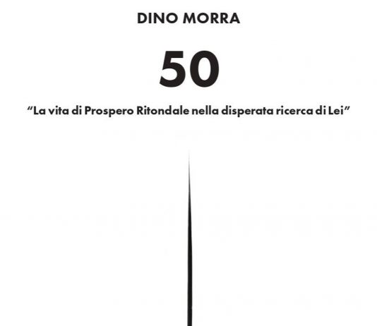 Un libro al giorno. 50 – La vita di Prospero Ritondale nella disperata ricerca di Lei di Dino Morra