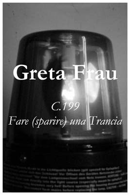 Greta Frau – C.199 / fare (sparire) una trancia Greta Frau – C.199 / fare (sparire) una trancia