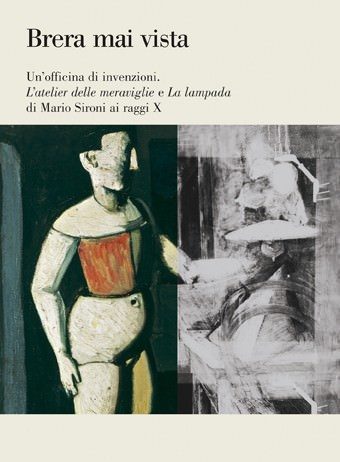 Brera mai vista – Un’officina di invenzioni. L’atelier delle meraviglie e La lampada di Mario Sironi ai raggi X
