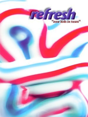 Refresh. New Kids in Town