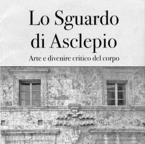 Lo sguardo di Asclepio. Arte e divenire critico del corpo