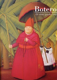 Fernando Botero – Gli ultimi 15 anni