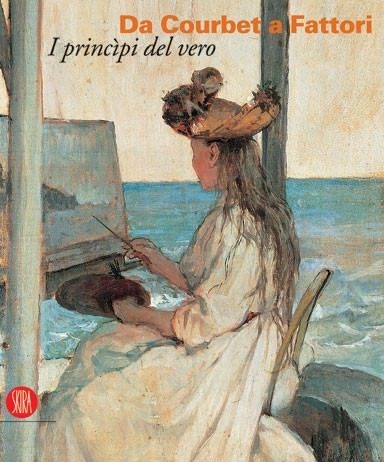 Da Courbet a Fattori. I princìpi del vero