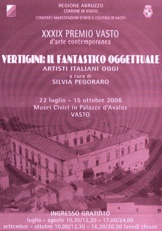 Premio Vasto 2006 – Vertigini: il fantastico oggettuale. Artisti italiani d’oggi
