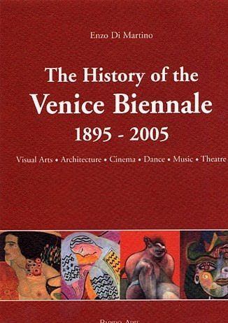 Enzo Di Martino – The History of the Venice Biennale 1895-2005