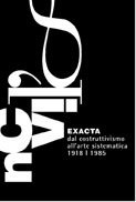Exacta. Dal Costruttivismo all’Arte Sistemica 1918-1985 Exacta. Dal Costruttivismo all’Arte Sistemica 1918-1985