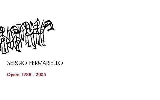 Sergio Fermariello – Senza piangere e senza ridere opere 1989-2005