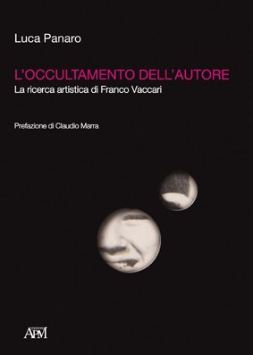 L’occultamento dell’autore. La ricerca artistica di Franco Vaccari L’occultamento dell’autore. La ricerca artistica di Franco Vaccari