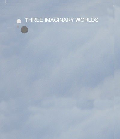 Three Imaginary Worlds
