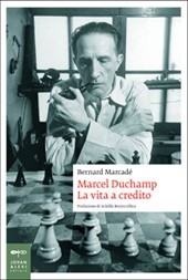 Bernard Marcadé – Marcel Duchamp. La vita a credito