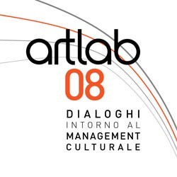 3. Edizione – ArtLab 08 – Dialoghi intorno al management culturale