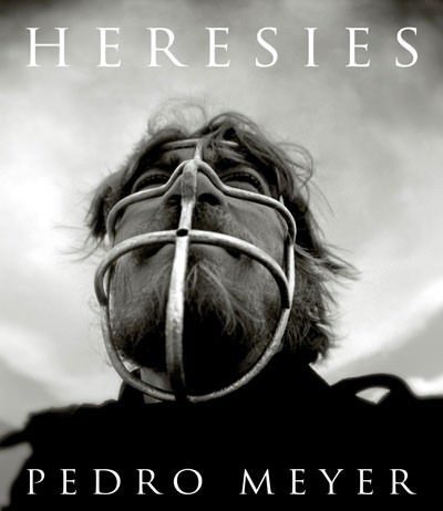 Pedro Meyer – Heresies