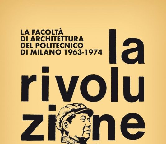 La rivoluzione culturale. La Facoltà  di Architettura di Milano 1963-1974