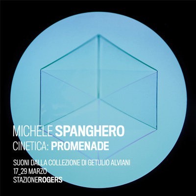 Michele Spanghero – Cinetica: Promenade. Suoni dalla collezione di Getulio Alviani