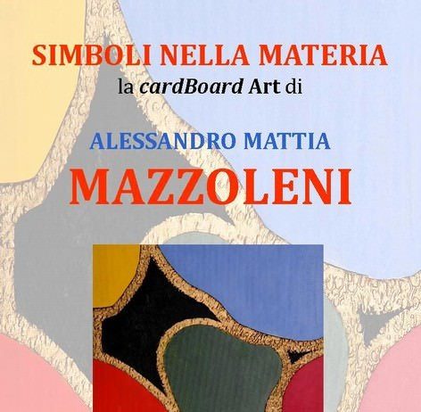 Alessandro Mattia Mazzoleni – Simboli nella materia