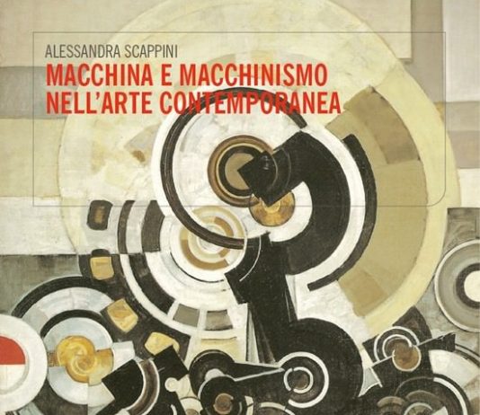 Alessandra Scappini – Macchina e macchinismo nell’arte contemporanea