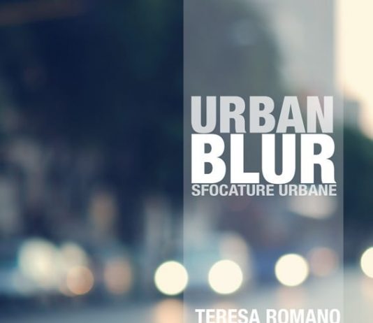 Teresa Romano – Urban blur. Sfocature urbane