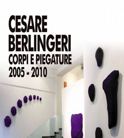 Cesare Berlingeri – Corpi e piegature 2005-2010