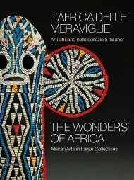 L’Africa delle meraviglie. Arti africane nelle Collezioni italiane