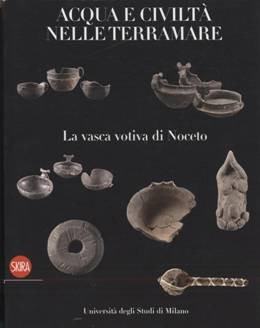 Acqua e civiltà nelle Terramare. La vasca votiva di Noceto Acqua e civiltà nelle Terramare. La vasca votiva di Noceto