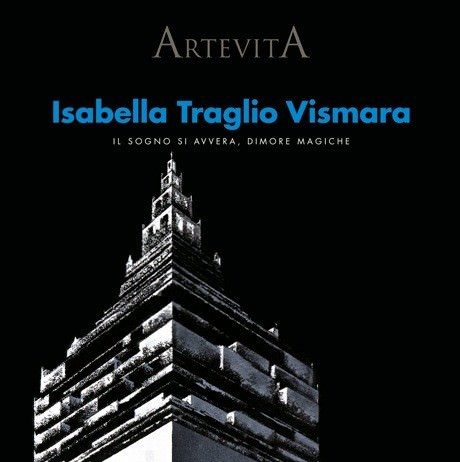 Isabella Traglio Vismara – Il sogno si avvera. Dimore magiche