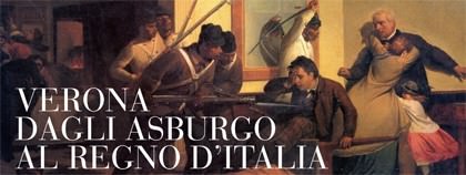 Verona dagli Asburgo al Regno d’Italia Verona dagli Asburgo al Regno d’Italia