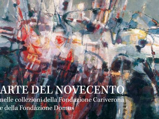 Arte del Novecento. Le collezioni della Fondazione Cariverona e della Fondazione Domus