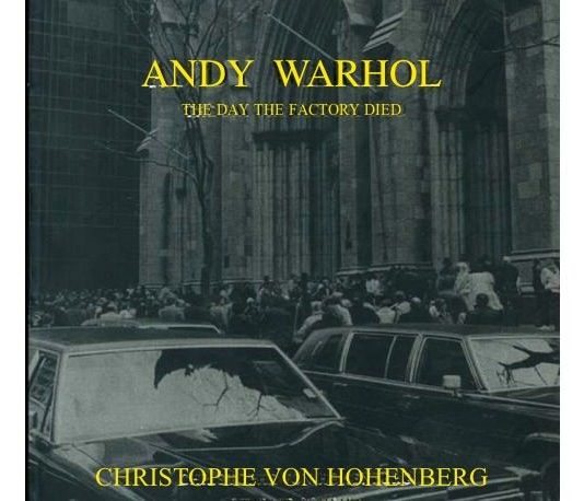 Christophe von Hohenberg – Andy Warhol. The day the Factory died