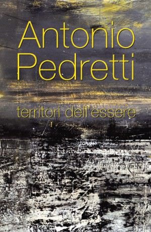 Antonio Pedretti – Territori dell’essere