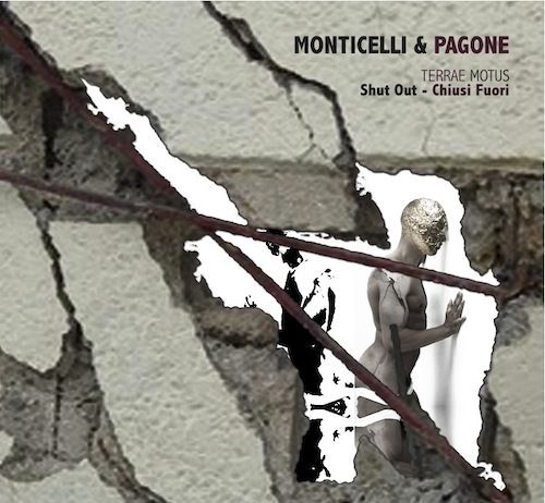 Monticelli & Pagone – Terrae Motus. Shut out. Chiusi Fuori