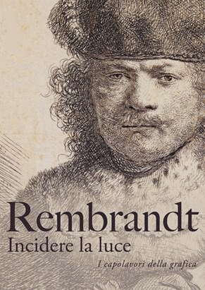 Rembrandt – Incidere la luce. I capolavori della grafica