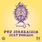 Pop Surrealism – Stay Foolish