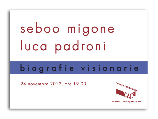 Seboo Migone / Luca Padroni – Biografie Visionariehttps://www.exibart.com/repository/media/eventi/2012/11/seboo-migone-luca-padroni-8211-biografie-visionarie.jpg