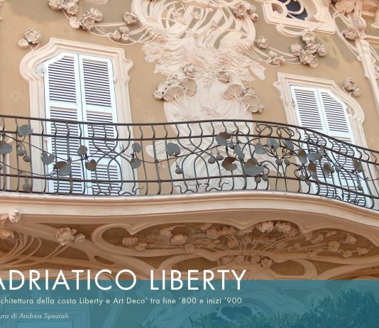 ADRIATICO LIBERTY: L’architettura della costa fine ‘800 inizi ‘900 tra Liberty e Art Dèco ADRIATICO LIBERTY: L’architettura della costa fine ‘800 inizi ‘900 tra Liberty e Art Dèco