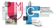 Dall’Ecclettismo di Mario Urbani al Razionalismo di Celio Francioni. L’Architettura a Pesaro attraverso il XX Secolo