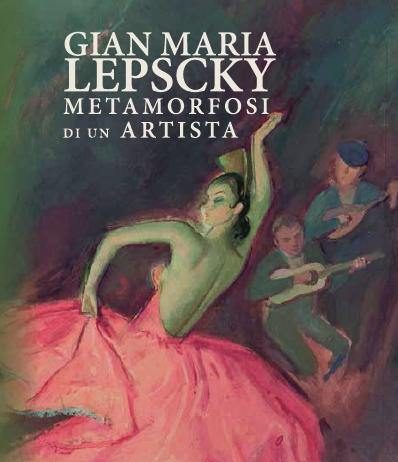 Gian Maria Lepscky – Metamorfosi di un artista