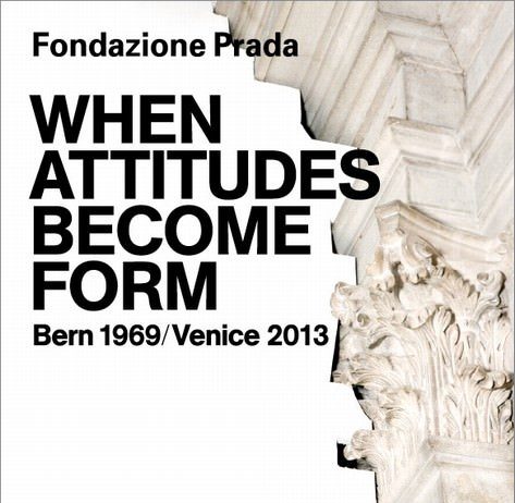 When Attitudes Become Form: Bern 1969/Venice 2013
