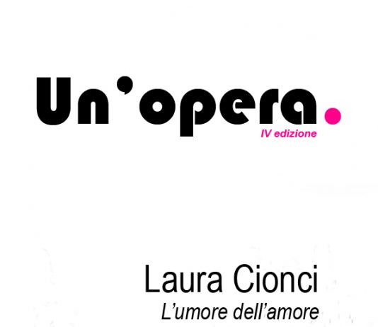 Un’Opera IV edizione: Laura Cionci – L’umore dell’amore