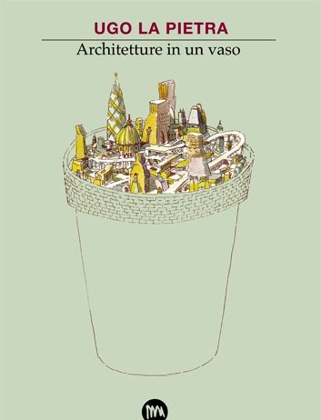 Ugo La Pietra – Architetture in un vaso