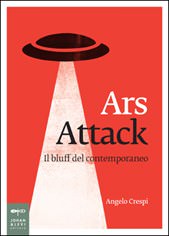 Ars Attack. Il bluff del contemporaneo