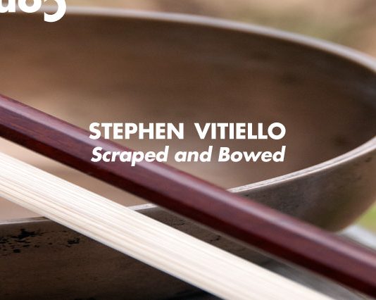 Stephen Vitiello – Scraped and Bowed