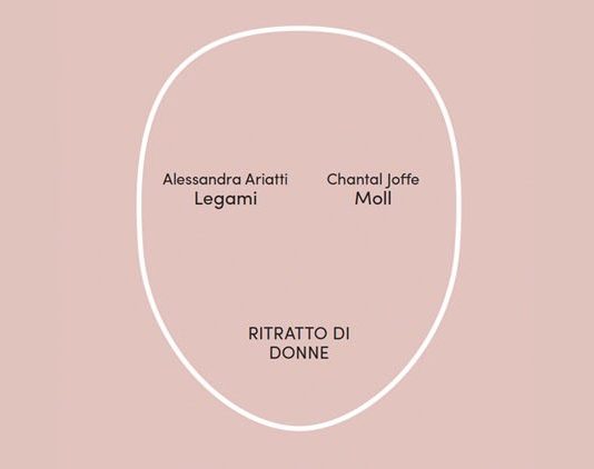 Ritratto di donne: Alessandra Ariatti – Legami / Chantal Joffe – Moll