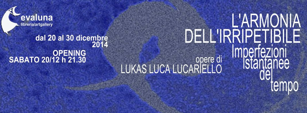 Lukas Luca Lucariello – L’Armonia dell’Irripetibile, imperfezioni istantanee del tempohttps://www.exibart.com/repository/media/eventi/2014/11/lukas-luca-lucariello-8211-l8217armonia-dell8217irripetibile-imperfezioni-istantanee-del-tempo-1068x395.jpg