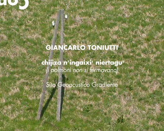 Giancarlo Toniutti – Chijiza n’ingaixi‘ niertagu‘ (i polmoni non si fermavano)