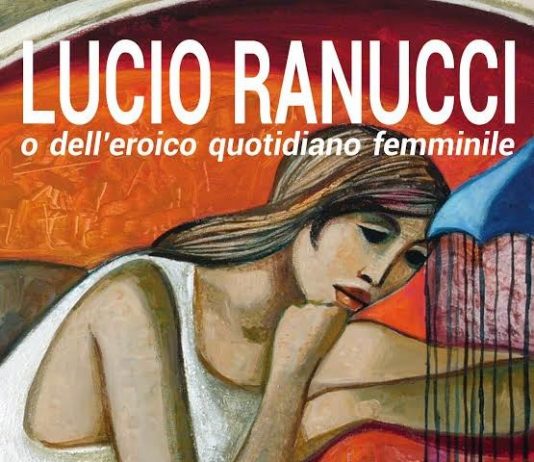 Lucio Ranucci – O dell’eroico quotidiano femminile