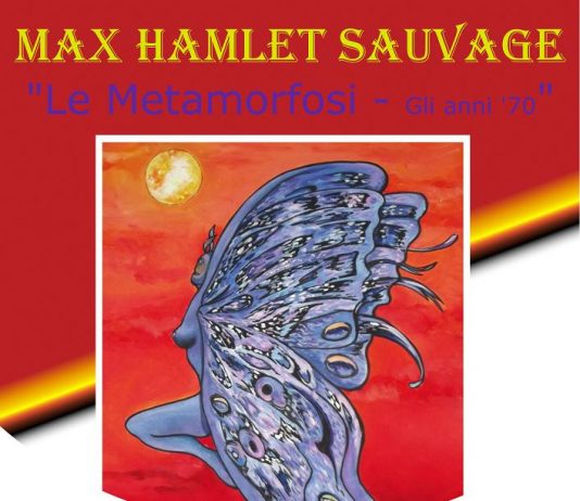 Max Hamlet Sauvage – Le Metamorfosi