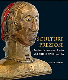 Sculture Preziose. Oreficeria sacra nel Lazio dal XIII al XVIII secolo