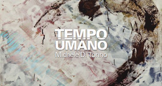Michele Di Tonno – Tempo Umano